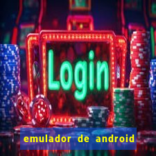 emulador de android para pc fraco